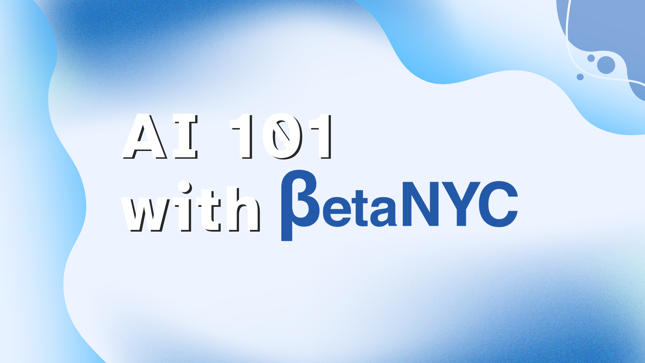 Promotional title card for the 'AI 101 with BetaNYC' workshop series on a blue background with abstract shapes