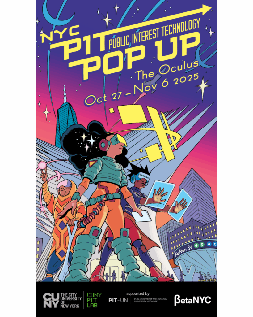Colorful sci-fi themed poster for the NYC Public Interest Technology (PIT) Pop Up event. The background features a futuristic cityscape with skyscrapers and subway signs for Fulton Street and the 4/5/A/C lines. In the foreground, three stylized figures in futuristic gear look upward — one with large headphones, another holding digital tablets, and a third in an orange and blue outfit. Event details read: “The Oculus, Oct 27 – Nov 6, 2025.” At the bottom are logos for CUNY (The City University of New York), CUNY PIT Lab, PIT-UN (Public Interest Technology University Network), and BetaNYC.