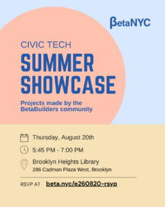 Event poster for a Civic Tech Summer Showcase by BetaNYC. A large peach circle overlaps a light blue background with the BetaNYC logo in the top-right. Prominent title text reads 'CIVIC TECH SUMMER SHOWCASE' and a subtitle 'Projects made by the BetaBuilders community'. The beige lower section lists the date, time, location (Brooklyn Heights Library, 286 Cadman Plaza West, Brooklyn) and an RSVP URL (beta.nyc/e260820-rsvp).