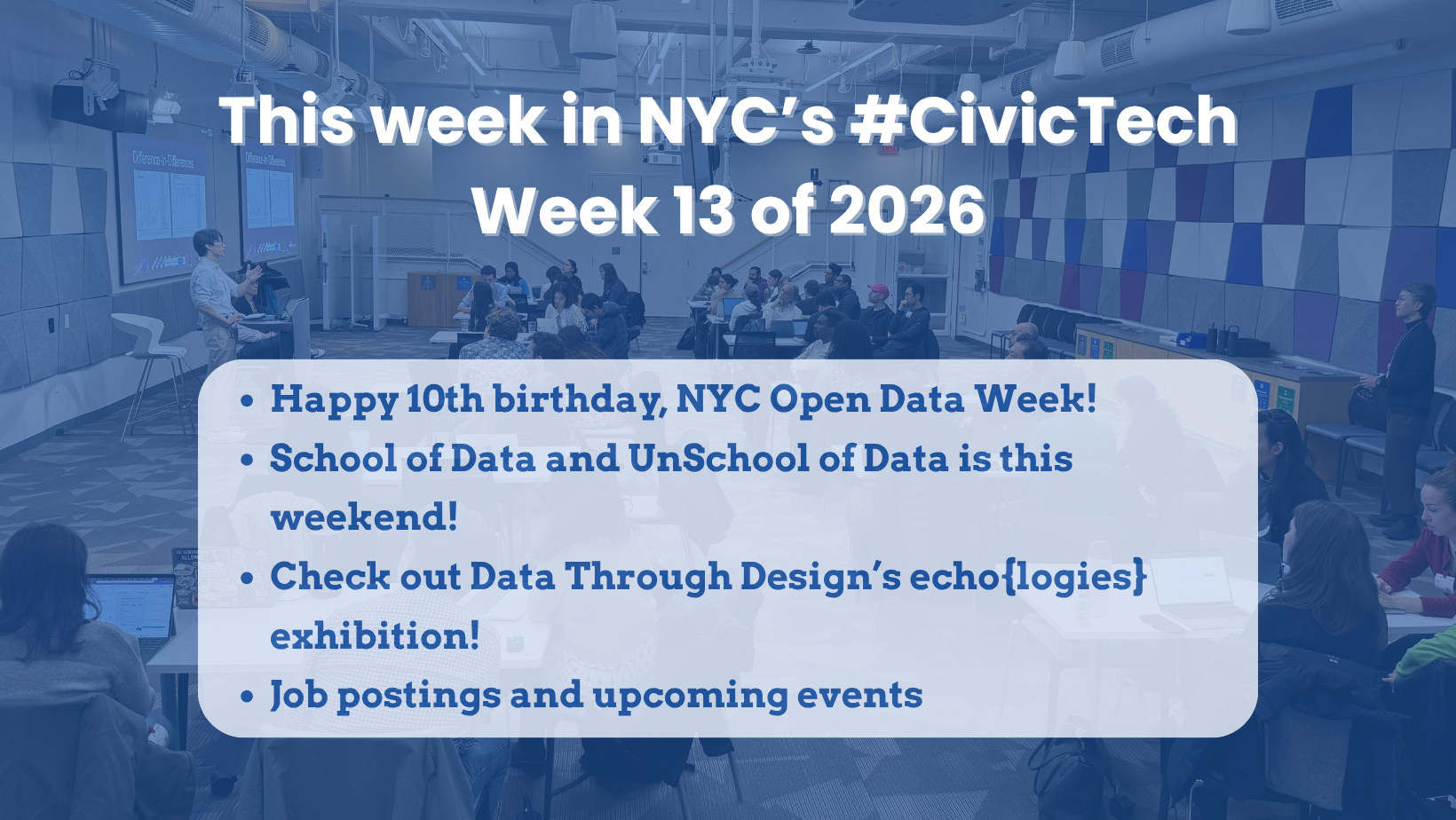 Blue-toned promotional graphic for BetaNYC’s newsletter, “This week in NYC’s #CivicTech! Week 13 of 2026,” over a photo of people gathered in a conference room. A white text box highlights four topics: the 10th birthday of NYC Open Data Week, School of Data and UnSchool of Data happening this weekend, Data Through Design’s echo{logies} exhibition, and job postings plus upcoming events.