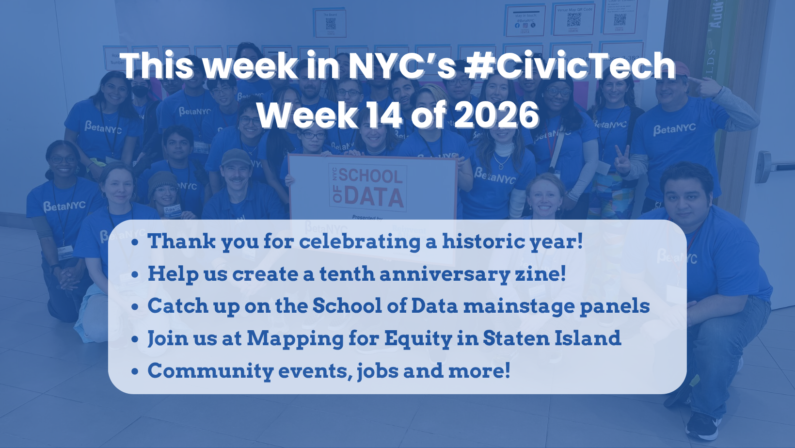 Blue-tinted group photo of BetaNYC volunteers and participants at NYC School of Data, with overlaid text reading “This week in NYC’s #CivicTech, Week 14 of 2026.” A white box lists newsletter highlights: celebrating a historic year, contributing to a tenth anniversary zine, watching School of Data mainstage panels, joining Mapping for Equity in Staten Island, and community events, jobs, and more.