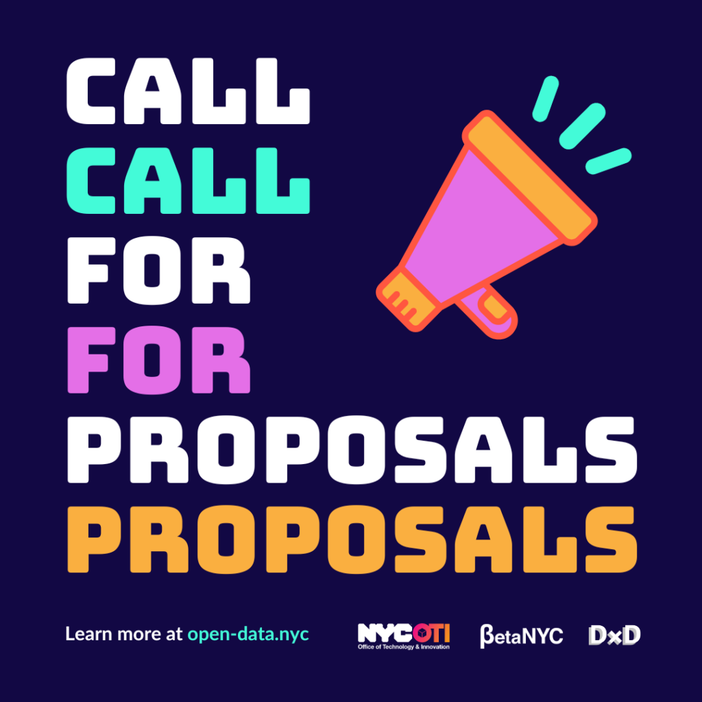 Graphic image with colorful text that reads "Call for Proposals" multiple times. Footer includes text that reads "Learn more at open-data.nyc" and the logs of NYC OTI, BetaNYC and DxD.