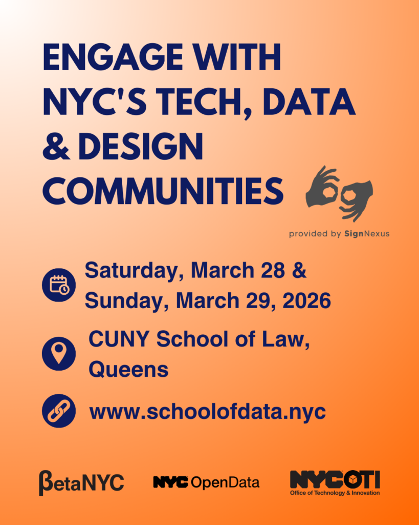 Orange-to-peach gradient poster with dark blue text reading: “ENGAGE WITH NYC’S TECH, DATA & DESIGN COMMUNITIES.” Next to the text is a gray interpreting logo that reads: “provided by SignNexus.” Event details with icons: Saturday, March 28 & Sunday, March 29, 2026; CUNY School of Law, Queens; www.schoolofdata.nyc. Logos at bottom: BetaNYC, NYC OpenData, and NYC Office of Technology & Innovation.