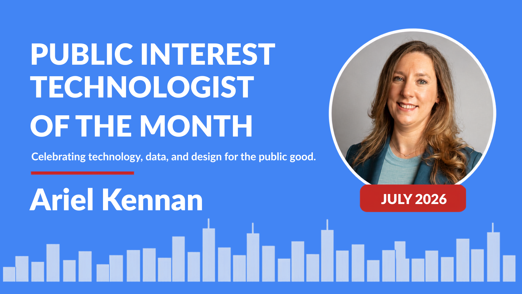 Blue banner announcing Public Interest Technologist of the Month with Ariel Kennan's circular headshot and a July 2026 badge on the right.