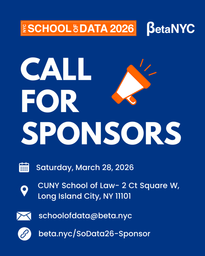 Dark blue NYC School of Data 2026 graphic with an orange banner reading “NYC School of Data 2026” and the BetaNYC logo at the top. Large white text says “CALL FOR SPONSORS” next to an orange megaphone icon. Below, icons highlight event details: Saturday, March 28, 2026 at CUNY School of Law, 2 Ct Square W, Long Island City, NY 11101, with contact email schoolofdata@beta.nyc and link beta.nyc/SoData26-Sponsor.