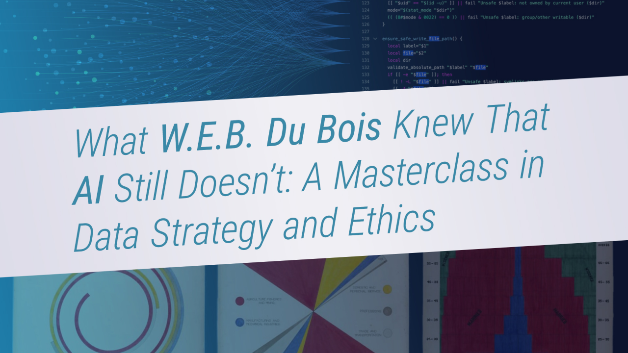 Blue-toned webinar title slide with abstract network lines and code at the top and colorful data visualizations at the bottom. Large teal text across a diagonal white banner reads, “What W.E.B. Du Bois Knew That AI Still Doesn’t: A Masterclass in Data Strategy and Ethics.”