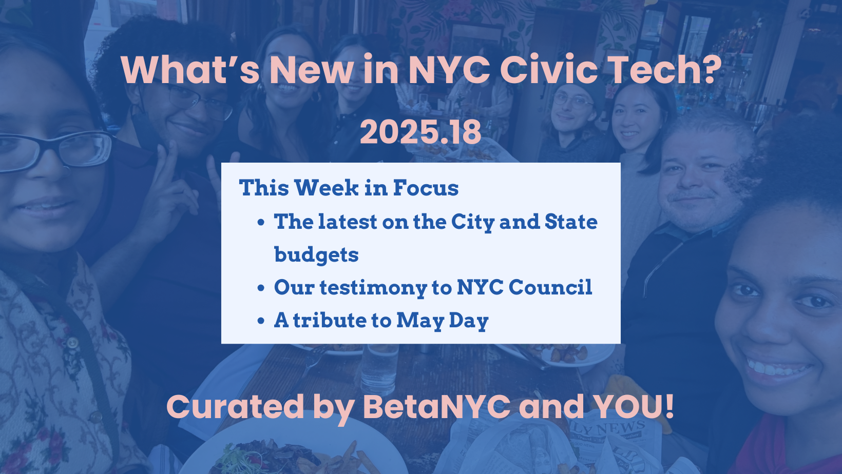 A group of people sit at a table. The background is blue and the text overlay is pink. The text reads: "What’s New in NYC Civic Tech? 2025.18. Curated by BetaNYC and YOU!" In the center is a light blue box summarizing this week's content.