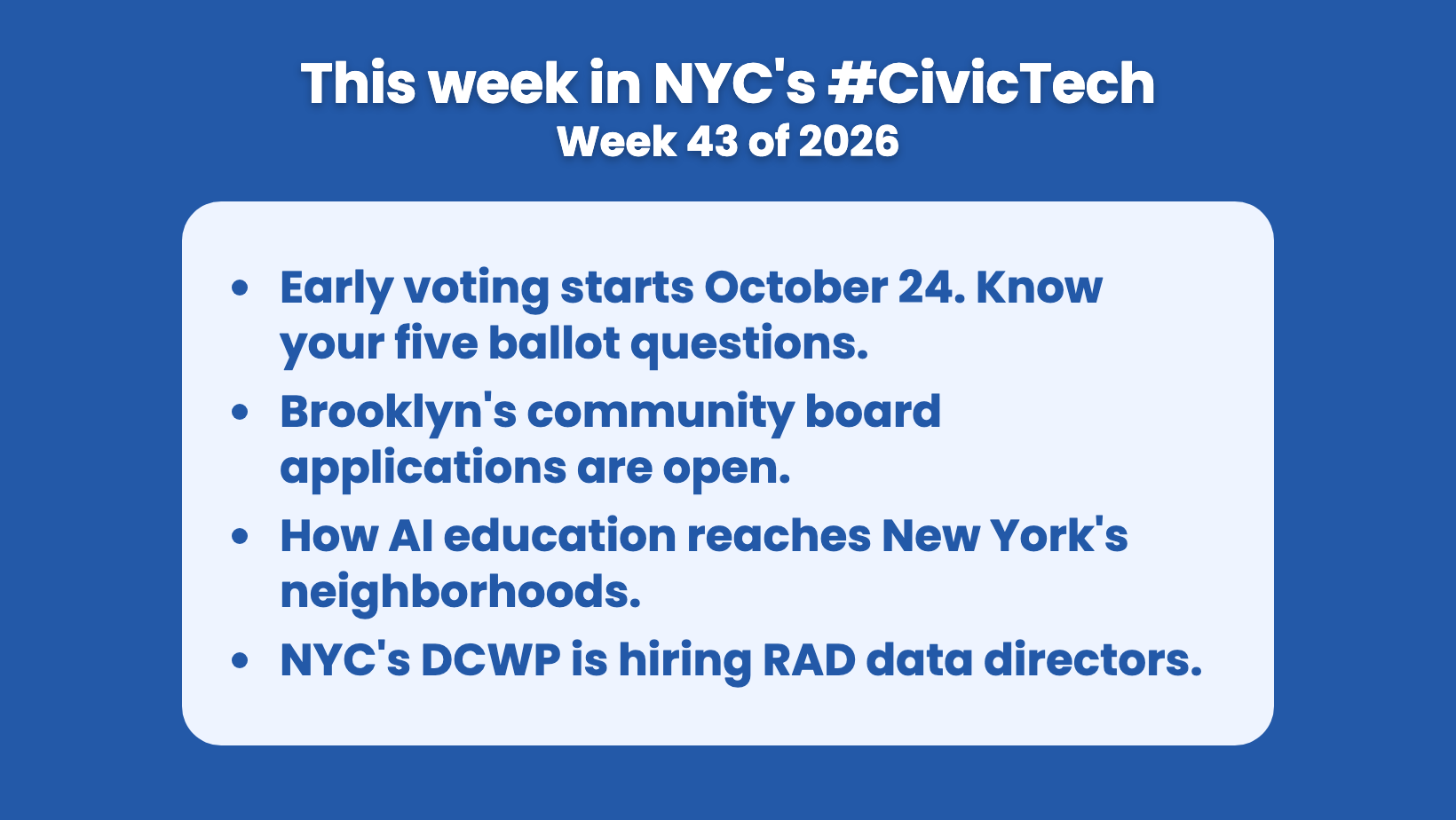 Blue BetaNYC card. Title: "This week in NYC's #CivicTech. Week 43 of 2026." Bullets in a light-blue panel: "Early voting starts October 24. Know your five ballot questions. Brooklyn's community board applications are open. How AI education reaches New York's neighborhoods. NYC's DCWP is hiring RAD data directors."