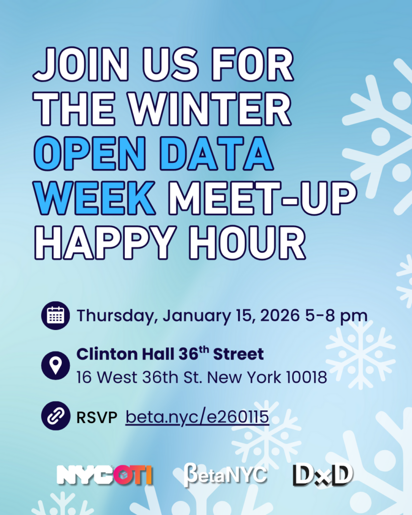 Flyer with a light blue winter gradient background and snowflake graphics that reads: “Join us for the Winter Open Data Week Meet-Up Happy Hour.” Event details: Thursday, January 15, 2026, 5–8 pm at Clinton Hall 36th Street, 16 West 36th St., New York, NY 10018. RSVP: beta.nyc/e260115. Logos at bottom: NYC OTI, BetaNYC, and DxD.